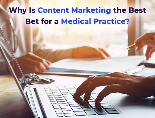 Why Is Content Marketing the Best Bet for a Medical Practice?