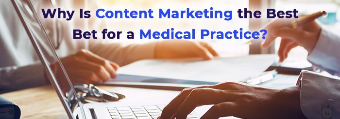 Why Is Content Marketing the Best Bet for a Medical Practice?
