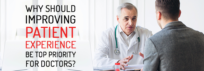 Why Should Improving Patient Experience Be Top Priority for Doctors?