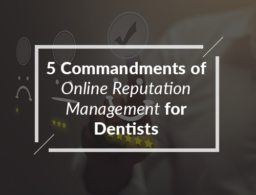 5 Commandments of Online Reputation Management for Dentists