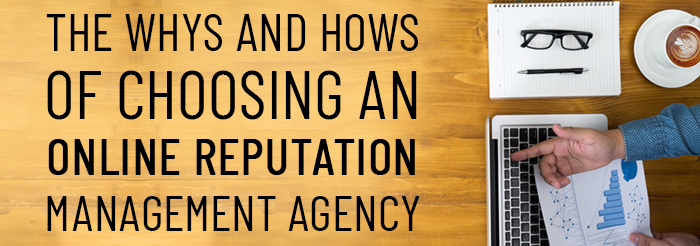 The Whys and Hows of Choosing an Online Reputation Management Agency