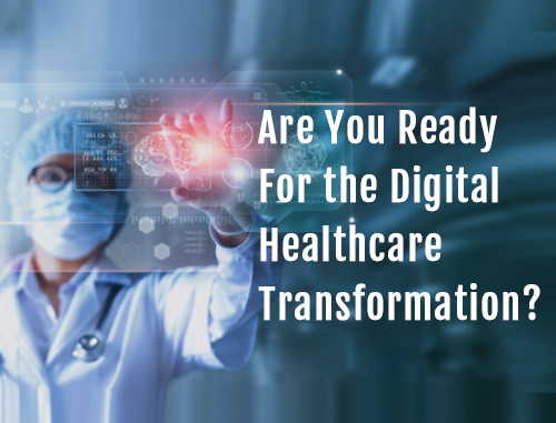 Are You Ready For the Digital Healthcare Transformation?