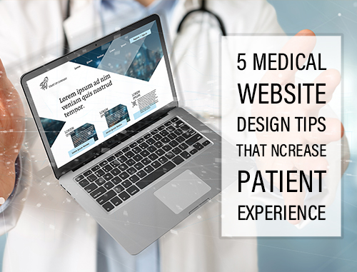 5 Medical Website Design Tips that Increase Patient Experience