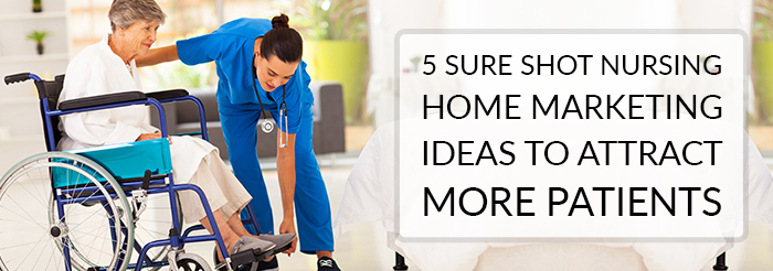 Marketing Ideas for Nursing Homes