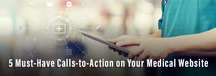 5 Must-Have Calls-to-Action on Your Medical Website