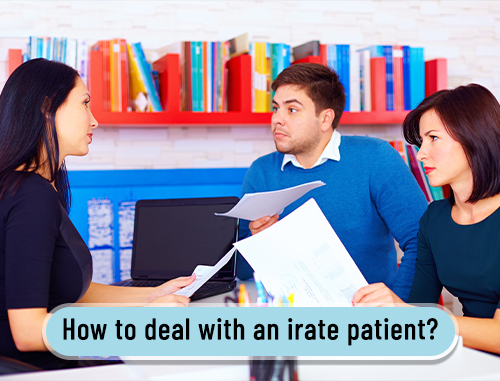 How to deal with an irate patient?