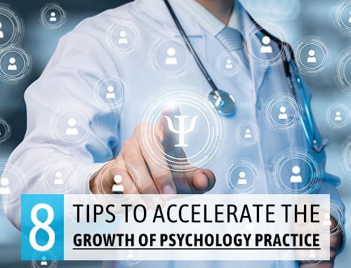 8 Tips to Accelerate the Growth of Psychology Practice