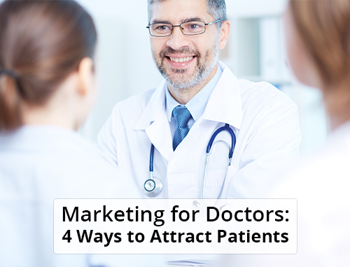 Marketing for Doctors: 4 Ways to Attract Patients