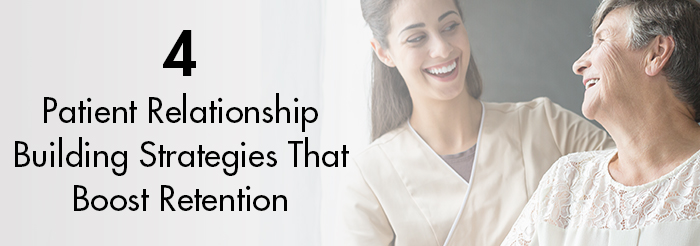 4 Patient Relationship Building Strategies That Boost Retention