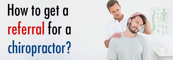 How to get a referral for a chiropractor?