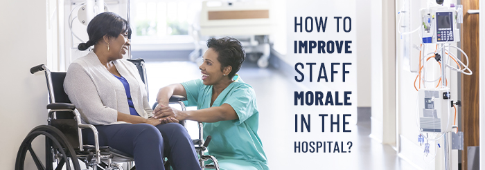 How to Improve Staff Morale in the Hospital?