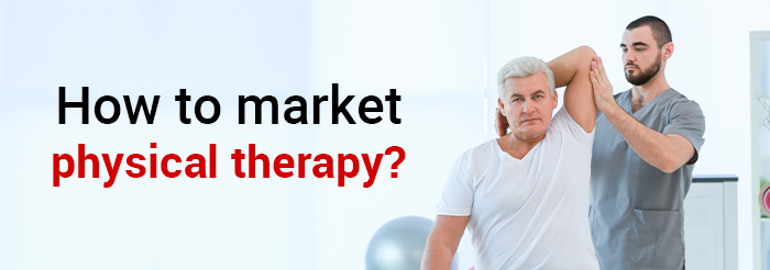 How to market physical therapy?