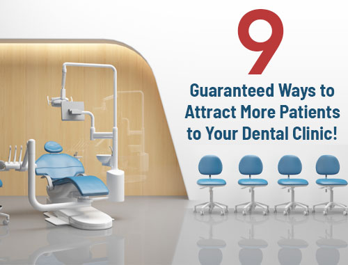 21 Guaranteed Ways to Attract More Patients to Your Dental Clinic!