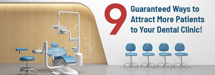 9 Guaranteed Ways to Attract More Patients to Your Dental Clinic!