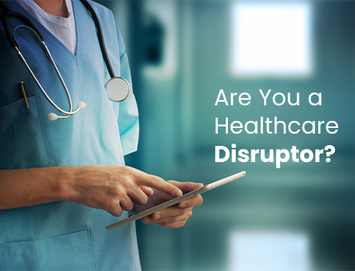 Are You a Healthcare Disruptor?