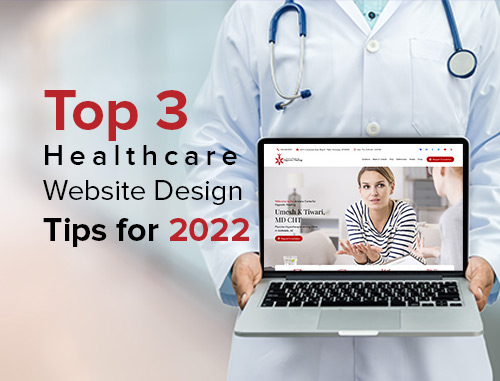 Top 3 Healthcare Website Design Tips for 2021