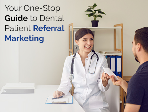 Your One-Stop Guide to Dental Patient Referral Marketing Your One-Stop Guide to Dental Patient Referral Marketing