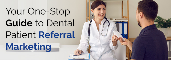 Your One-Stop Guide to Dental Patient Referral Marketing