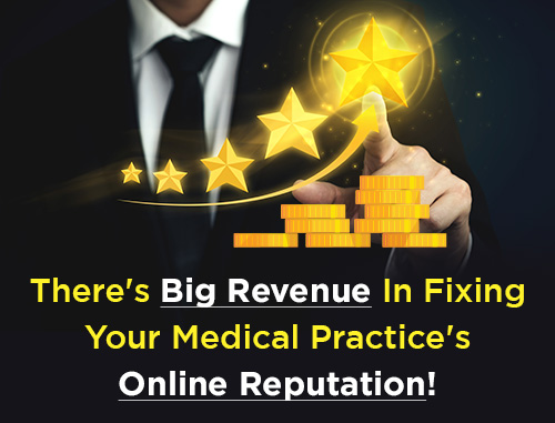 There's Big Revenue In Fixing Your Medical Practice's Online Reputation!