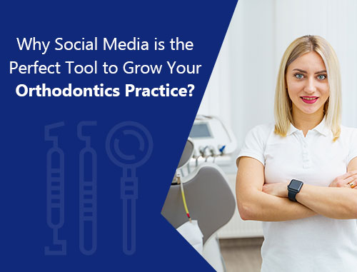 Why Social Media is the Perfect Tool to Grow Your Orthodontics Practice?