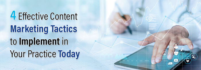 4 Effective Content Marketing Tactics to Implement in Your Practice Today