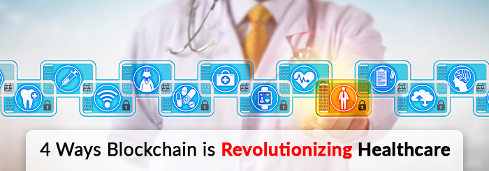 4 Ways Blockchain is Revolutionizing Healthcare