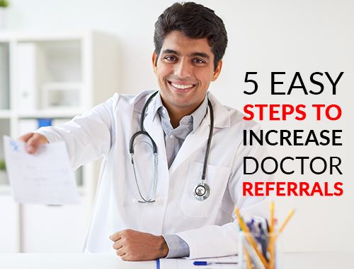 5 Easy Steps to Increase Doctor Referrals 5 Easy Steps to Increase Doctor Referrals