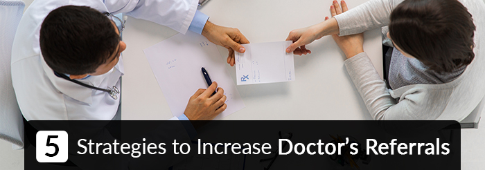 5 Strategies to Increase Doctor’s Referrals