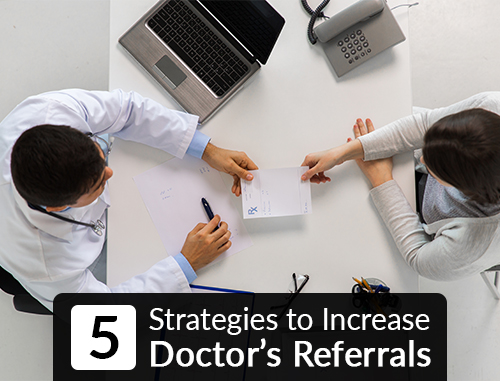 5 Strategies to Increase Doctors Referrals 