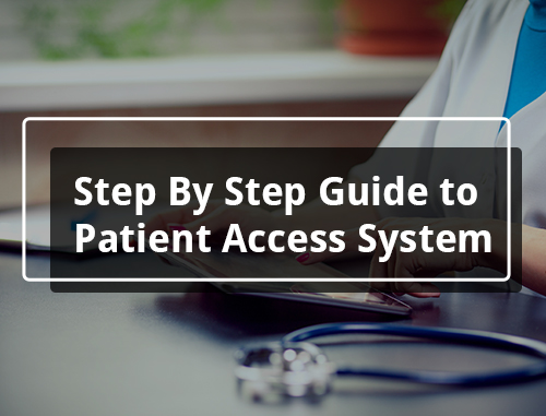 Step By Step Guide to Patient Access System