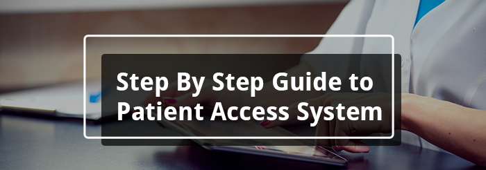 Step By Step Guide to Patient Access System