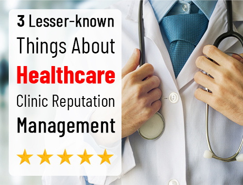 3 Lesser-known Things About Healthcare Clinic Reputation Management