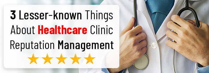 3 Lesser-known Things About Healthcare Clinic Reputation Management