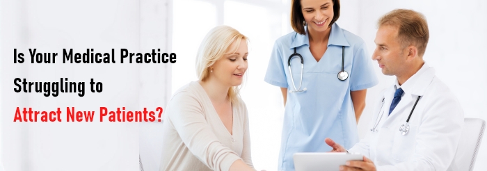 Is Your Medical Practice Struggling to Attract New Patients?