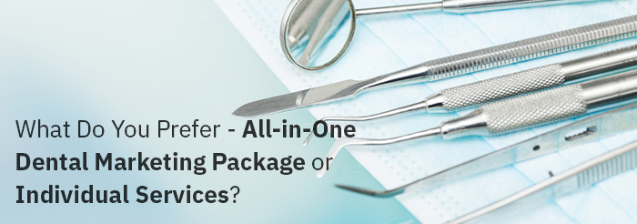 What Do You Prefer - All-in-One Dental Marketing Package or Individual Services?