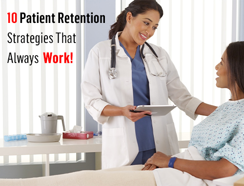 10 Patient Retention Strategies That Always Work! 10 Patient Retention Strategies That Always Work!