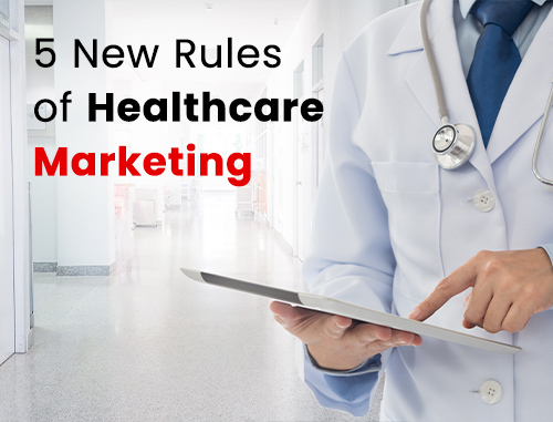 5 New Rules of Healthcare Marketing