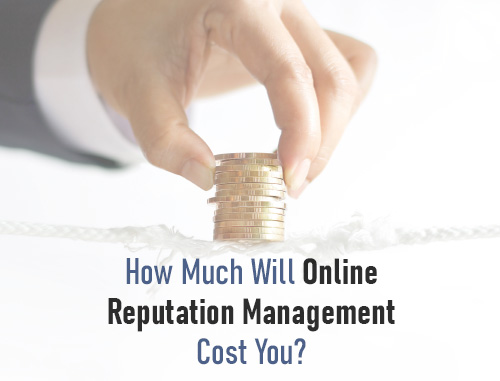 How Much Will Online Reputation Management Cost You?