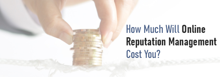 How Much Will Online Reputation Management Cost You?