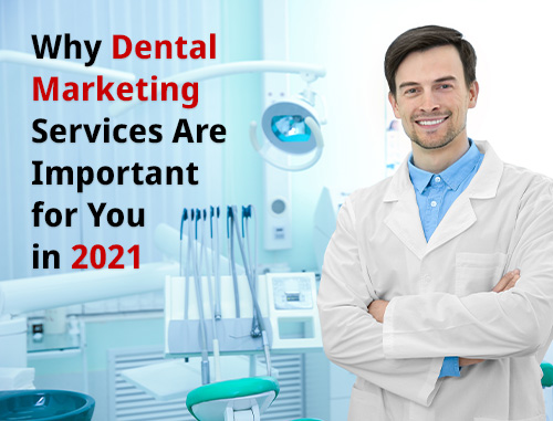 Why Dental Marketing Services Are Important for You in 2021