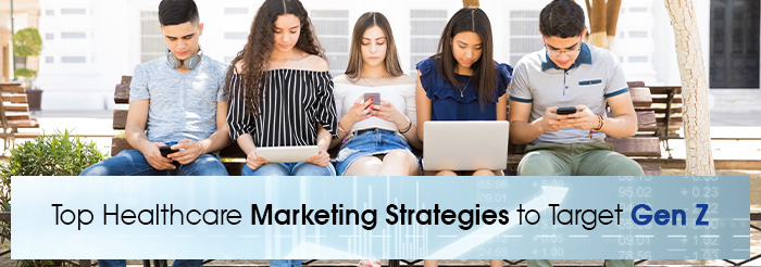 Top Healthcare Marketing Strategies to Target Gen Z