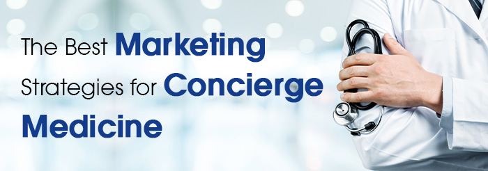 The Best Marketing Strategies for Concierge Medicine