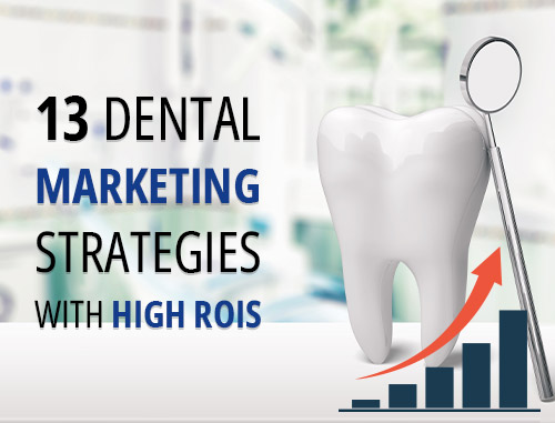 13 Dental Marketing Strategies with High ROIs