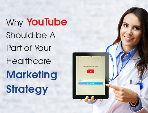 Why YouTube Should be A Part of Your Healthcare Marketing Strategy