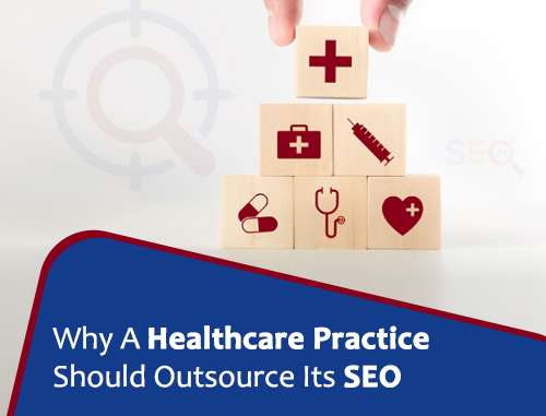 Why A Healthcare Practice Should Outsource Its SEO