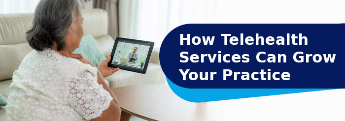 How Telehealth Services Can Grow Your Practice