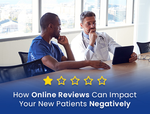 How Online Reviews Can Impact Your New Patients Negatively
