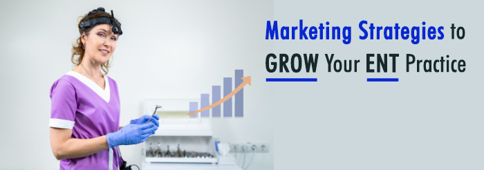 Marketing Strategies to Grow Your ENT Practice