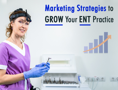 Marketing Strategies to Grow Your ENT Practice