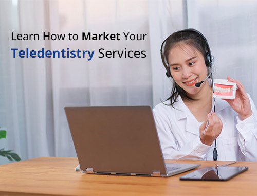 Learn How to Market Your Teledentistry Services